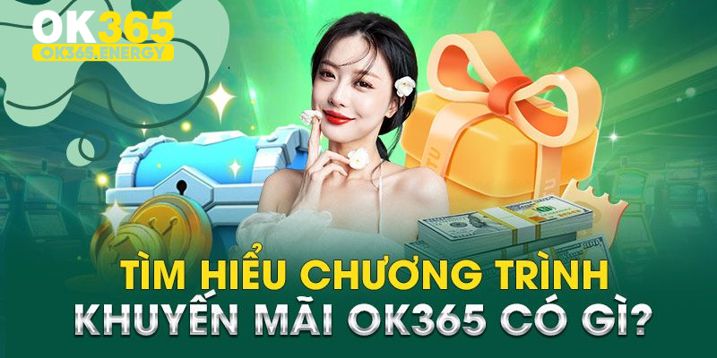 Giới thiệu về chương trình khuyến mãi OK365 đặc sắc