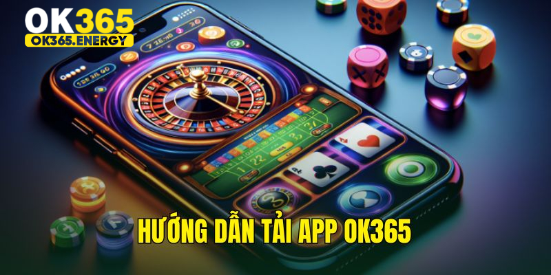 Cách tải app OK365 dành cho mọi hệ điều hành