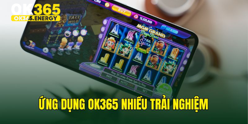 Trải nghiệm ứng dụng giải trí OK365 với nhiều niềm vui